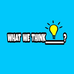 What We Think ? Goals