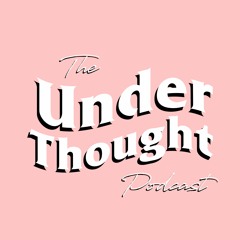 The Under Thought Podcast