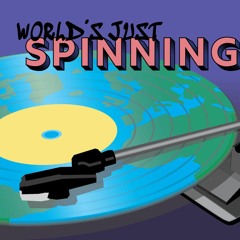 World's Just Spinning Podcast