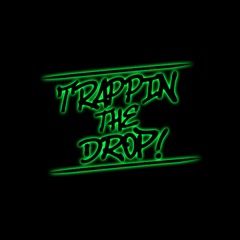 TrappinTheDrop! ©
