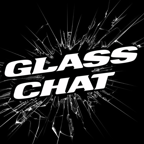 Stream Glass Chat music | Listen to songs, albums, playlists for free on  SoundCloud