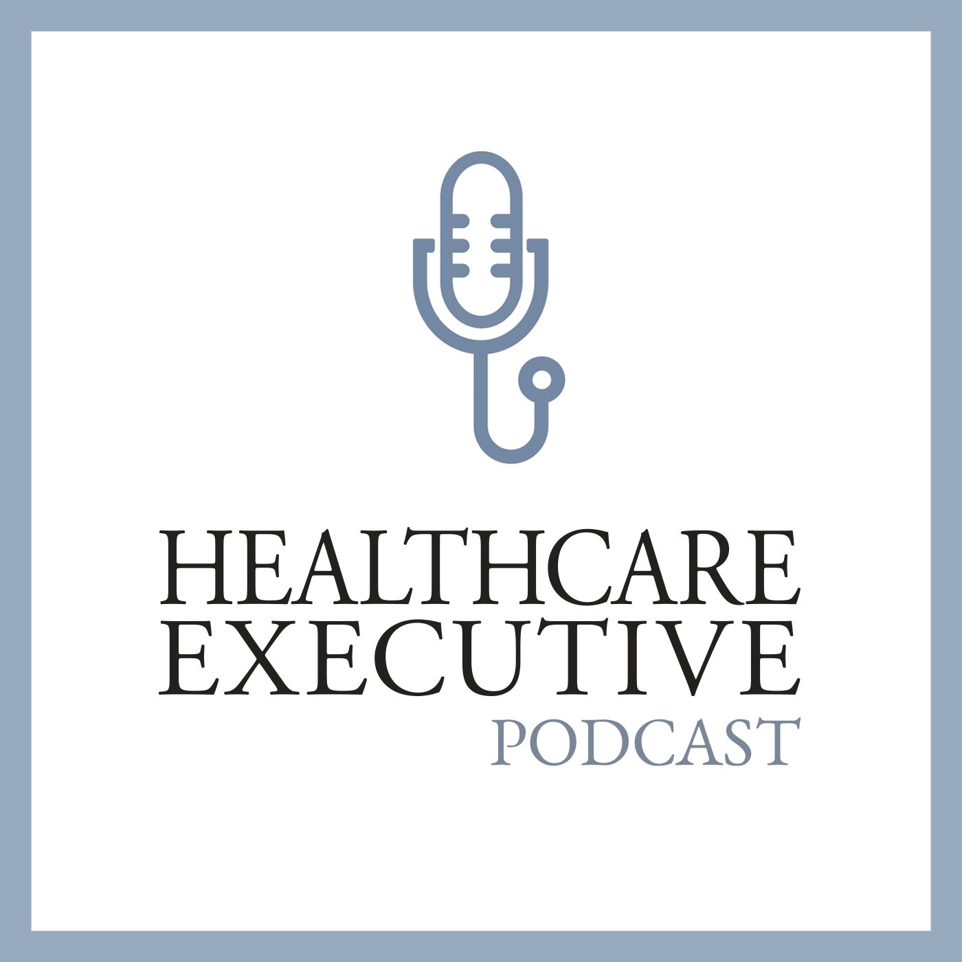Healthcare Executive Podcast