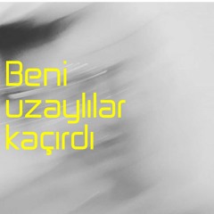 Beni uzaylılar kaçırdı