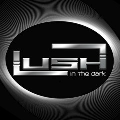 Lush In The Dark