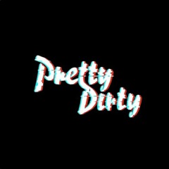 Pretty Dirty