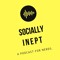 The Socially Inept Podcast.