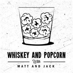 Whiskey and Popcorn