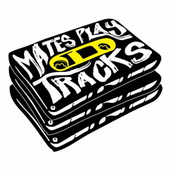 Mates Play Tracks