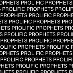 PROLIFIC PROPHETS