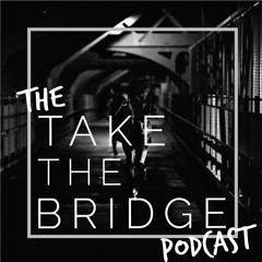 The Take The Bridge Podcast