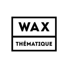 Wax Thematique