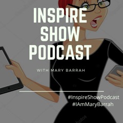 Inspire Show Podcast With Mary Barrah