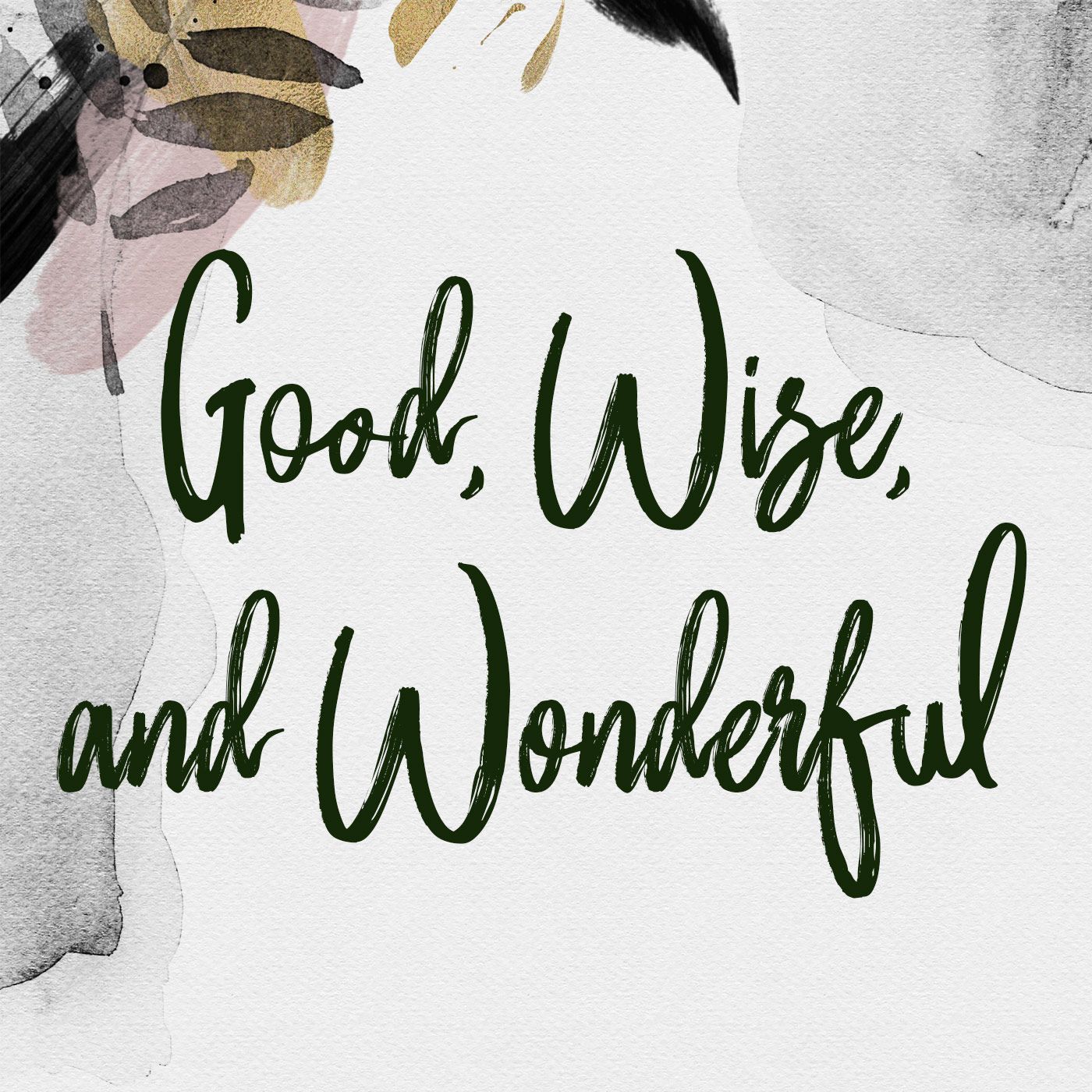 Good, Wise and Wonderful Podcast