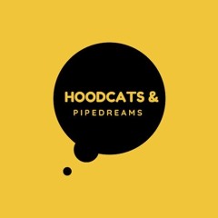 Hoodcats & Pipedreams.