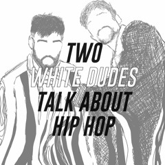 Two White Dudes Talk About Hip Hop