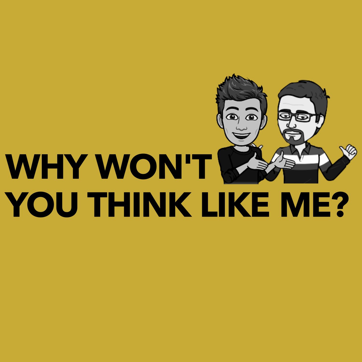 Why Won't You Think Like Me?