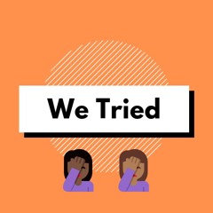 We Tried Podcast