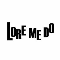 Lore Me Do