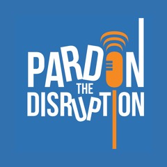 Pardon The Disruption Podcast