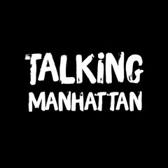 Talking Manhattan
