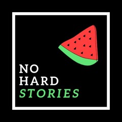 NO HARD STORIES PODCAST