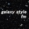 galaxy style fm