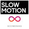 Slow & Boomerang