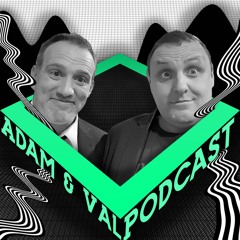 The Adam & Val Podcast