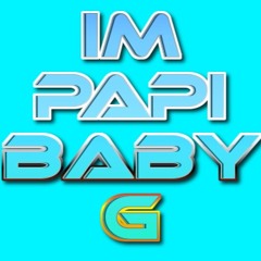 IM PAPI BABY G