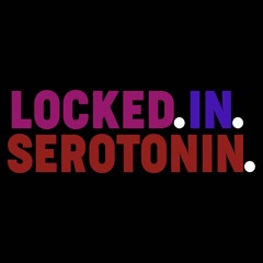 Locked.In.Serotonin.