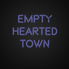 Empty Hearted Town