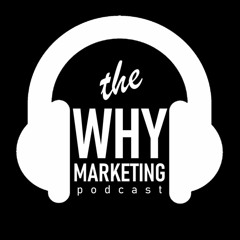 The WHY MARKETING Podcast