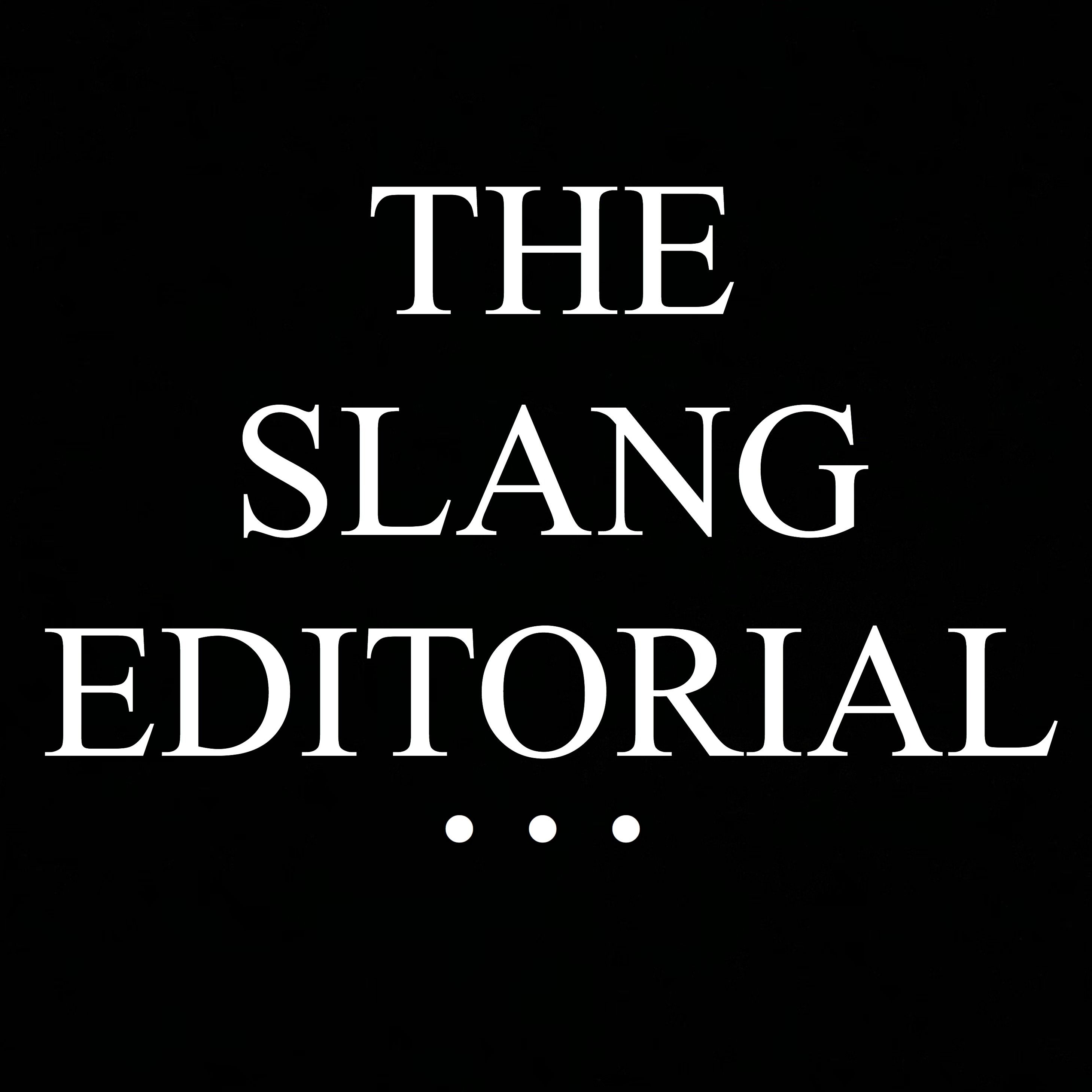 Slang Editorial Podcast