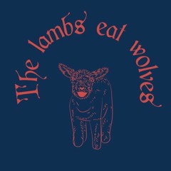 The Lambs Eat Wolves