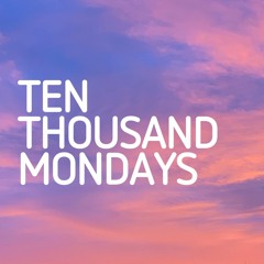 Ten Thousand Mondays