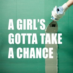 A Girl's Gotta Take A Chance