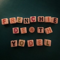 Frenchie Death Yodel
