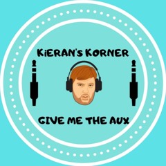 KiERAN'S KORNER: GIVE ME THE AUX