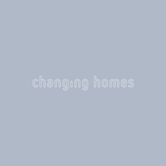 Changing Homes