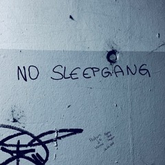 no sleep^gang