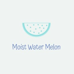 MoistWaterMelon