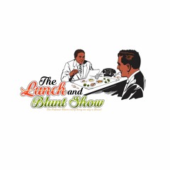 The Lunch & Blunt Show