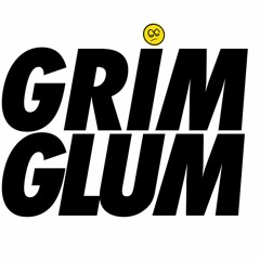 GRIM GLUM
