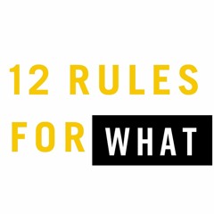 12 Rules For WHAT
