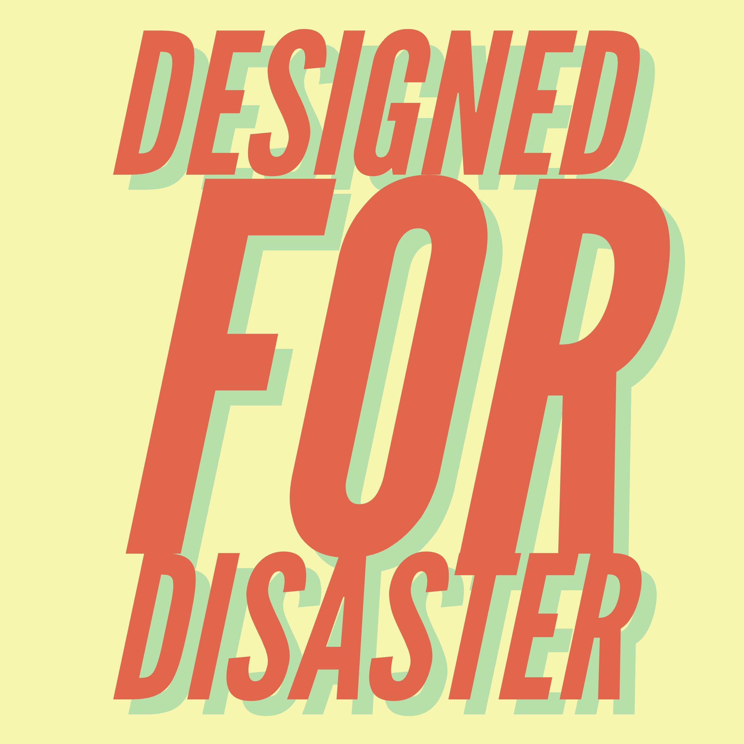 Designed for Disaster
