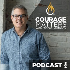 MICHAEL ANTHONY COURAGE MATTERS PODCAST