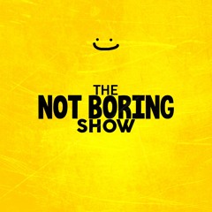 The Not Boring Show