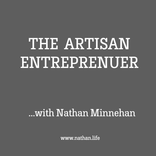 The Artisan Entrepreneur ...with Nathan Minnehan’s avatar