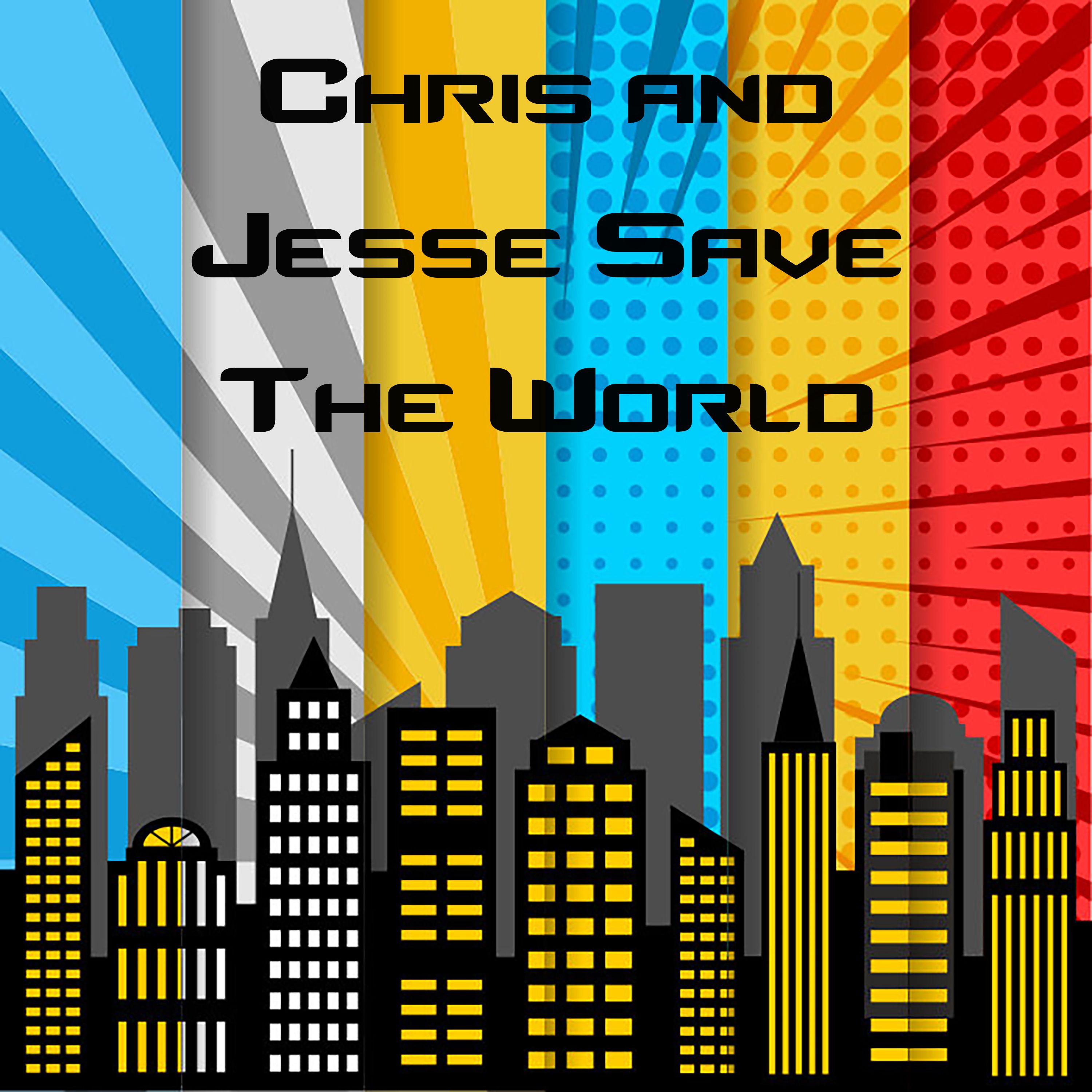Chris and Jesse Save the World