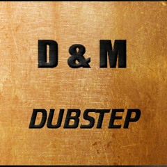 D & M DUBSTEP